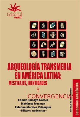 Imagen de portada para Arqueología transmedia en América Latina: mestizajes, identidades y convergencias