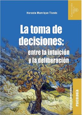 Cover image for La toma de decisiones: entre la intuición y la deliberación
