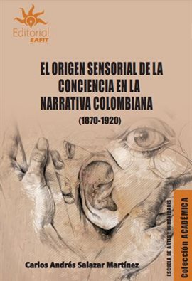 Imagen de portada para El origen sensorial de la conciencia en la narrativa colombiana (1870-1920)