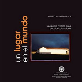 Cover image for Un lugar en el mundo: guía para mirar la casa popular colombiana