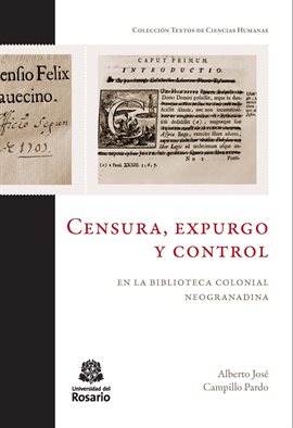 Cover image for Censura, expurgo y control en la biblioteca colonial neogranadina