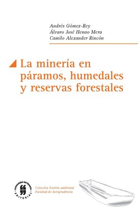 Cover image for La minería en páramos, humedales y reservas forestales