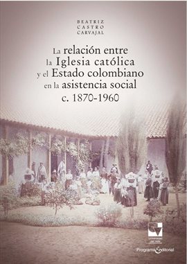 Cover image for La relación entre la Iglesia católica y el Estado colombiano en la asistencia social
