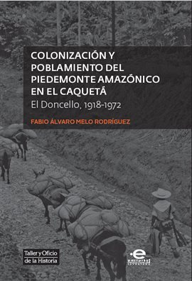 Cover image for Colonización y poblamiento del Piedemonte amazónico en el Caquetá