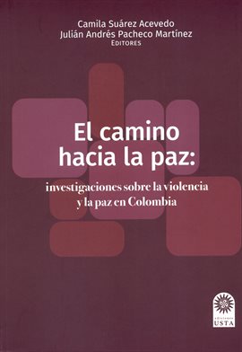 Imagen de portada para El camino hacia la paz: investigaciones sobre la violencia y la paz en Colombia