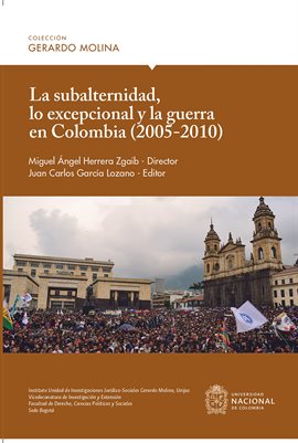 Cover image for La subalternidad, lo excepcional y la guerra en Colombia (2005-2010)