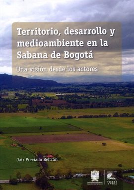 Cover image for Territorio, Desarrollo Y Medioambiente En La Sabana De Bogotá