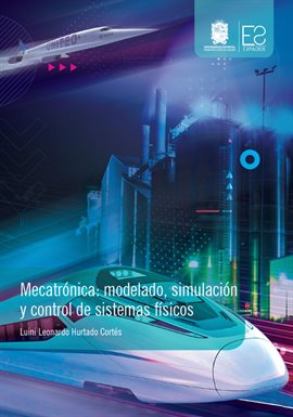 Mecatrónica: modelado, simulación y control de sistemas físicos Mecatrónica: modelado, simulación y control de sistemas físicos