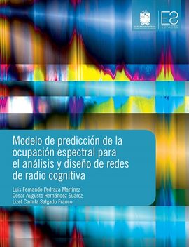 Modelo De Predicción De La Ocupación Espectral Para El Análisis Y Diseño De Redes De Radio Cognitiva Modelo De Predicción De La Ocupación Espectral Para El Análisis Y Diseño De Redes De Radio Cognitiva