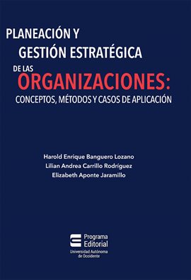 Imagen de portada para Planeación y gestión estratégica de las organizaciones: conceptos, métodos y casos de aplicación