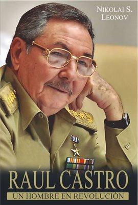 Raúl Castro: Un hombre en Revolución