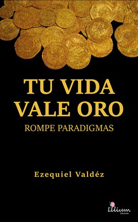Cover image for Tu vida vale oro