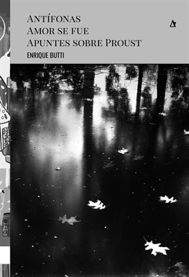 Imagen de portada para Antífonas. Amor se fue. Apuntes sobre Proust