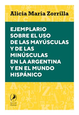 Cover image for Ejemplario sobre el uso de las mayúsculas y de las minúsculas en la Argentina y en el mundo hispá