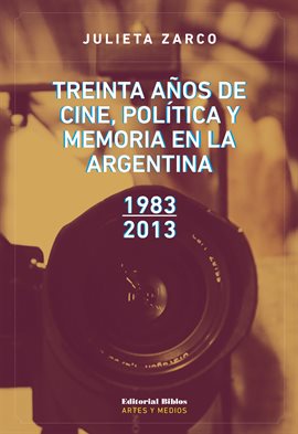 Cover image for Treinta años de cine, política y memoria en la Argentina