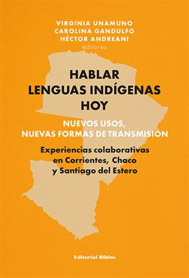 Cover image for Hablar lenguas indígenas hoy: nuevos usos, nuevas formas de transmisión