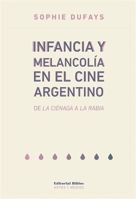 Cover image for Infancia y melancolía en el cine argentino