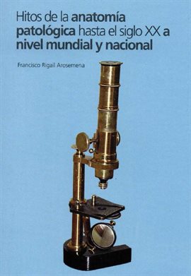 Cover image for Hitos de la anatomía aatológica hasta el siglo XX a nivel mundial y nacional