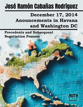 December 17, 2014. Anouncements in Havana and Washington DC. Precedents and Subsequent Negotiation P