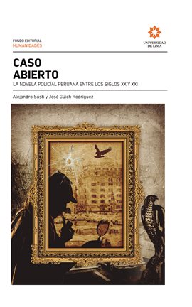 Cover image for Caso abierto: la novela policial peruana entre los siglos XX y XXI