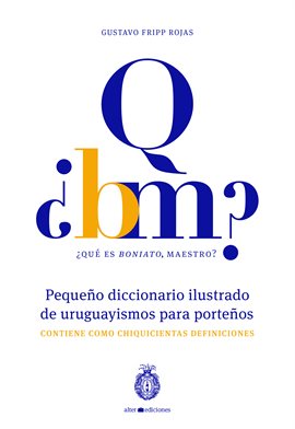 Cover image for ¿Qué es boniato, maestro? Pequeño diccionario ilustrado de uruguayismos para porteños