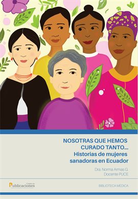 Cover image for Nosotras que hemos curado tanto... historias de mujeres sanadoras en Ecuador