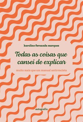 Todas As Coisas Que Cansei De Explicar - Muito Mais Que Um Manual Antirracista