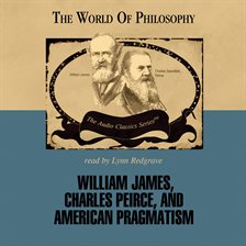 Cover image for William James, Charles Pierce and American Pragmatism