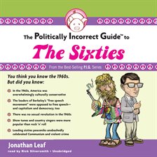 Cover image for The Politically Incorrect Guide to the Sixties