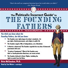 Imagen de portada para The Politically Incorrect Guide to the Founding Fathers
