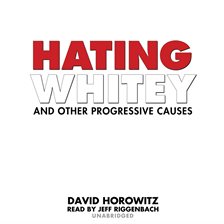 Imagen de portada para Hating Whitey and Other Progressive Causes