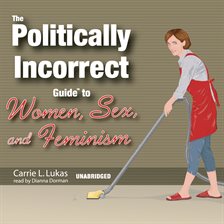 Cover image for The Politically Incorrect Guide to Women, Sex, and Feminism