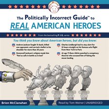 Cover image for The Politically Incorrect Guide to Real American Heroes