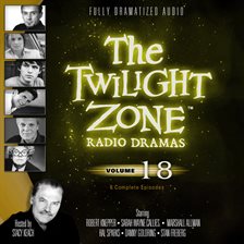 Cover image for The Twilight Zone Radio Dramas, Volume 18