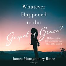 Cover image for Whatever Happened to The Gospel of Grace?