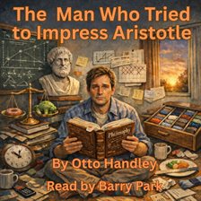 The Man Who Tried to Impress Aristotle The Man Who Tried to Impress Aristotle