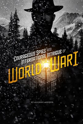 Cover image for Courageous Spies and International Intrigue of World War I