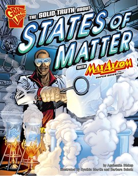 Cover image for The Solid Truth about States of Matter with Max Axiom, Super Scientist