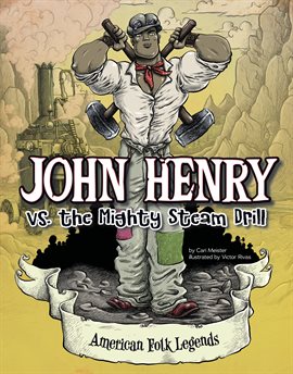 Cover image for John Henry vs. the Mighty Steam Drill