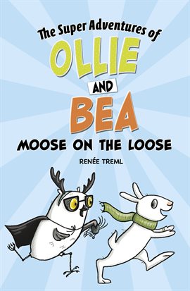 Cover image for Super Adventures of Ollie and Bea: Moose on the Loose