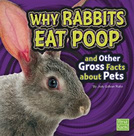 Imagen de portada para Why Rabbits Eat Poop and Other Gross Facts about Pets