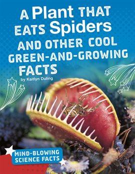 Cover image for A Plant That Eats Spiders and Other Cool Green-and-Growing Facts