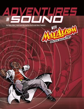 Cover image for Graphic Science 4D: Adventures in Sound with Max Axiom Super Scientist