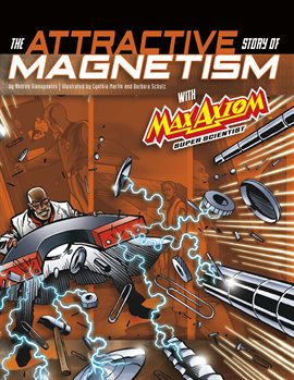 Cover image for Graphic Science 4D: The Attractive Story of Magnetism with Max Axiom Super Scientist