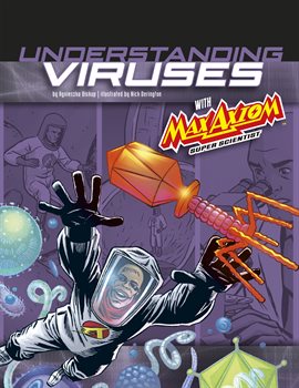 Cover image for Graphic Science 4D: Understanding Viruses with Max Axiom, Super Scientist