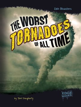 Cover image for The Worst Tornadoes of All Time
