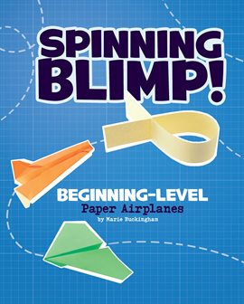 Cover image for Spinning Blimp! Beginning-Level Paper Airplanes