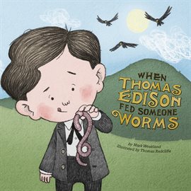 Cover image for When Thomas Edison Fed Someone Worms Cover image for When Thomas Edison Fed Someone Worms