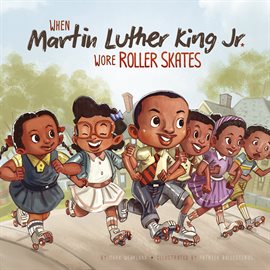 Cover image for When Martin Luther King Jr. Wore Roller Skates