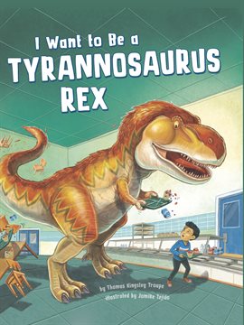 Cover image for I Want to Be a Tyrannosaurus Rex